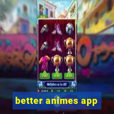 better animes app